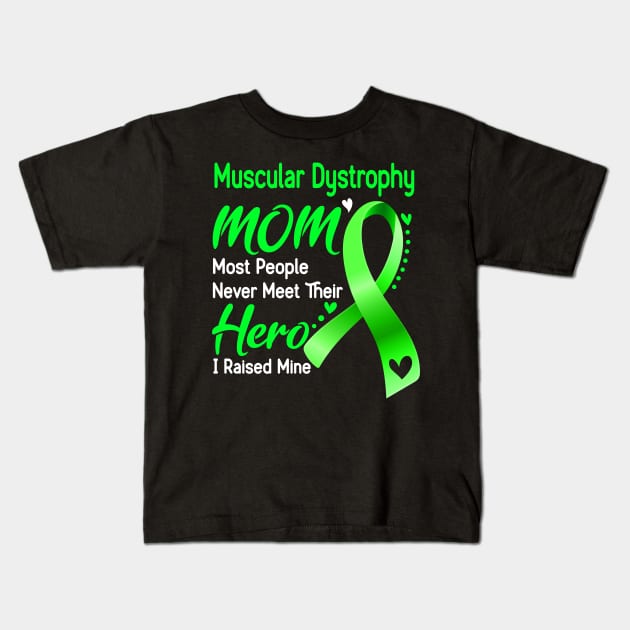 Muscular Dystrophy MOM Most People Never Meet Their Hero I Raised Mine Support Muscular Dystrophy Awareness Gifts Kids T-Shirt by ThePassion99